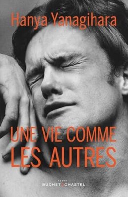 Une vie comme les autres - Hanya Yanagihara Editeur Buchet Chastel